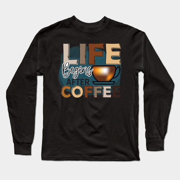 life begins after coffee Long Sleeve T-Shirt by busines_night